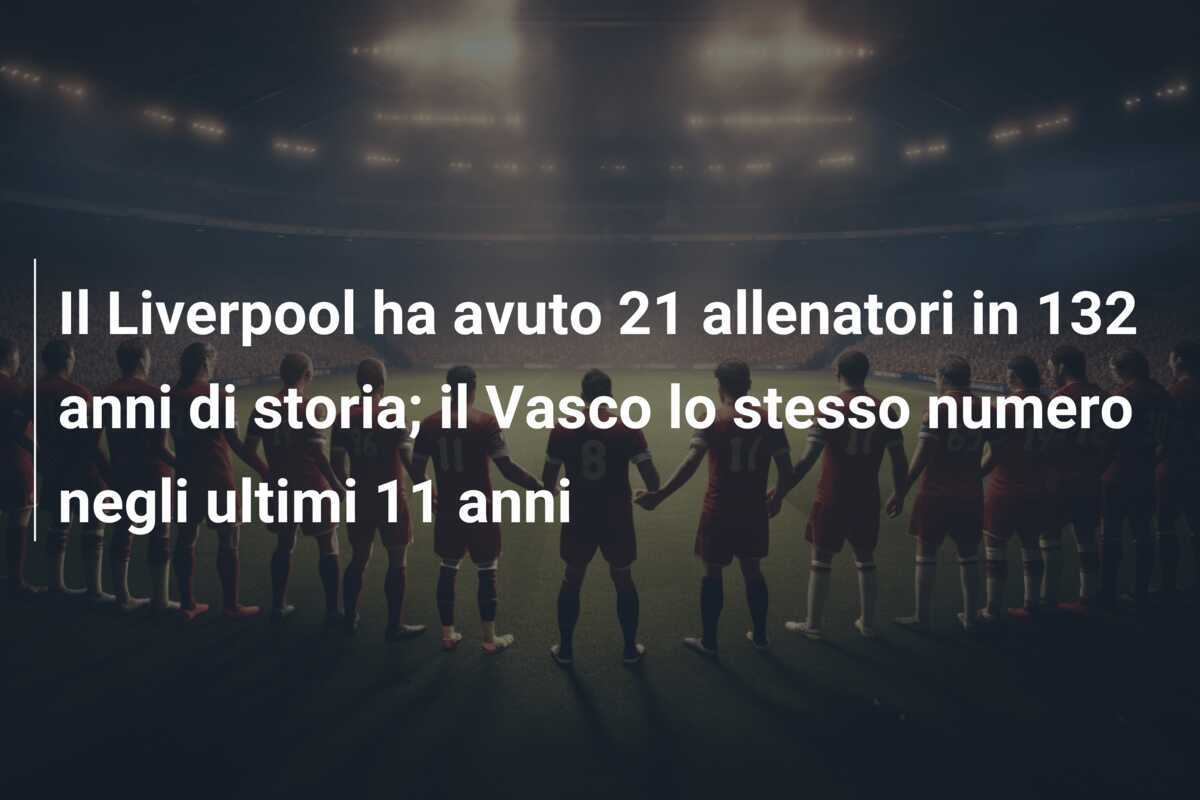 Il Liverpool ha avuto 21 allenatori in 132 anni di storia; il Vasco lo stesso numero negli ultimi 11 anni