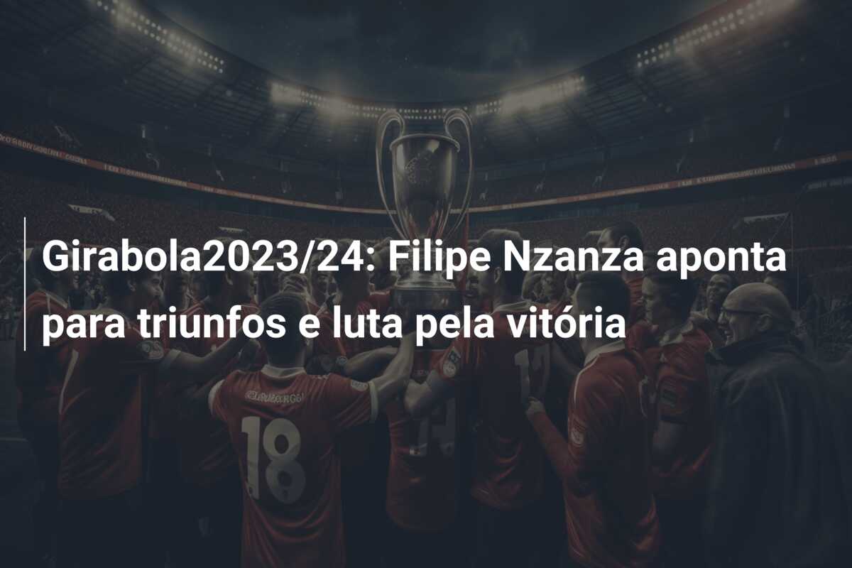Girabola2023/24: Filipe Nzanza aponta para triunfos e luta pela vitória