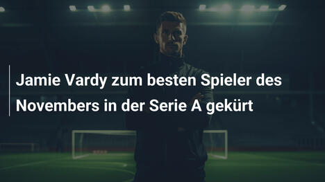 Jamie Vardy zum besten Spieler des Novembers in der Serie A gekürt