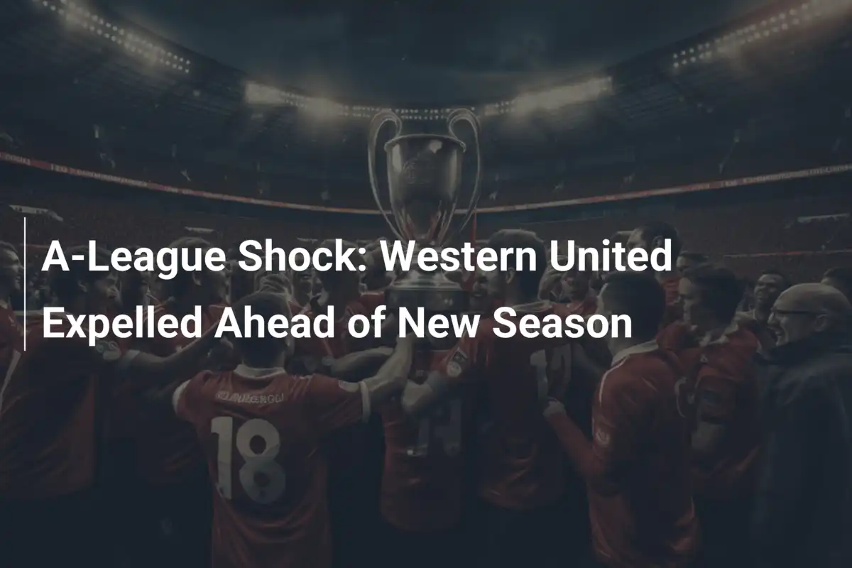 Shock in A-League: Western United Espulso Prima della Nuova Stagione