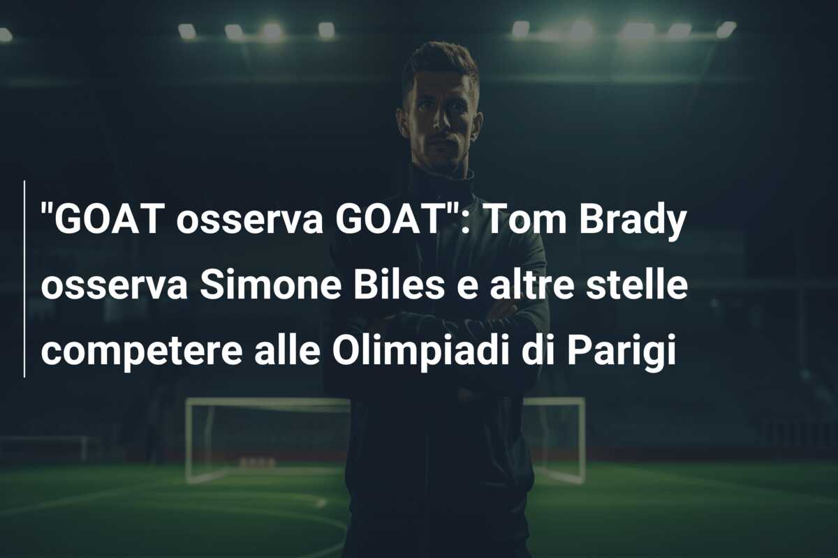 “GOAT osserva GOAT”: Tom Brady osserva Simone Biles e altre stelle competere alle Olimpiadi di Parigi