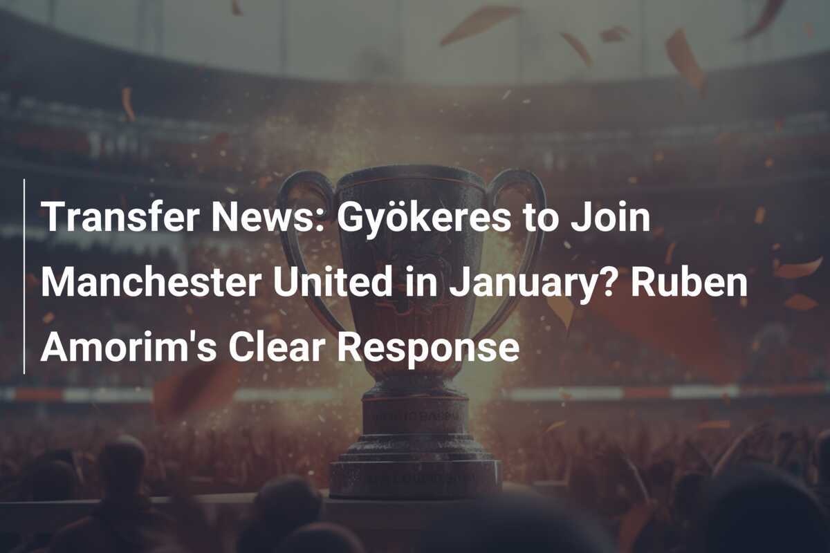 Notizie di Mercato: Gyökeres verso il Manchester United a Gennaio? La Chiara Risposta di Ruben Amorim