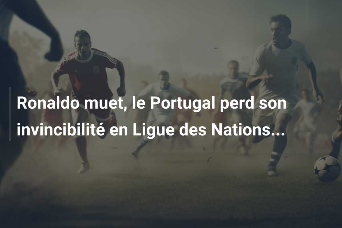 Ronaldo muet, le Portugal perd son invincibilité en Ligue des Nations...