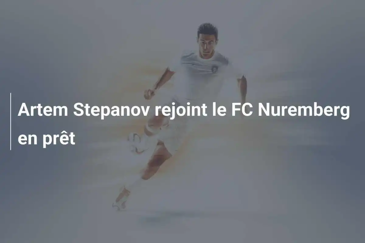 Artem Stepanov rejoint le FC Nuremberg en prêt