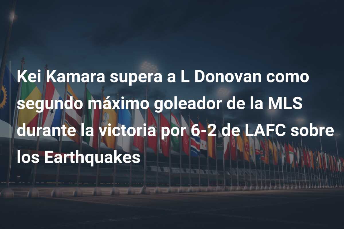 Kei Kamara supera a L Donovan como segundo máximo goleador de la MLS durante la victoria por 6-2 de LAFC sobre los Earthquakes