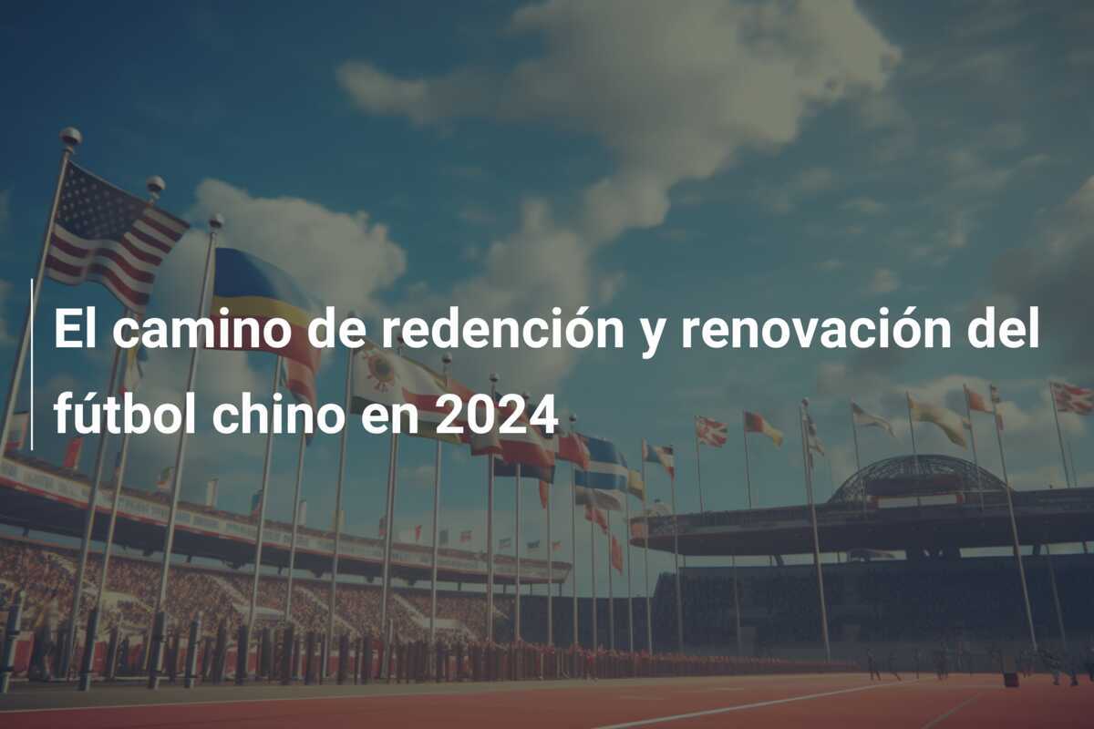 El camino de redención y renovación del fútbol chino en 2024