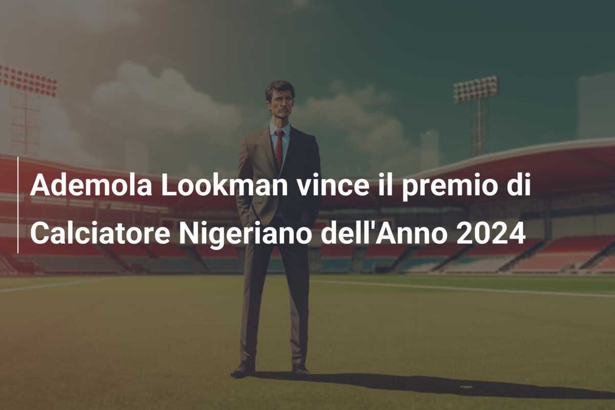 Ademola Lookman vince il premio di Calciatore Nigeriano dell'Anno 2024