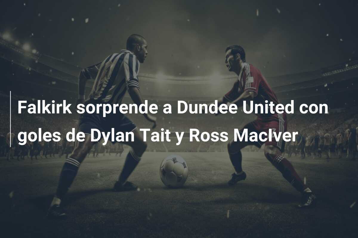 Falkirk sorprende a Dundee United con goles de Dylan Tait y Ross MacIver