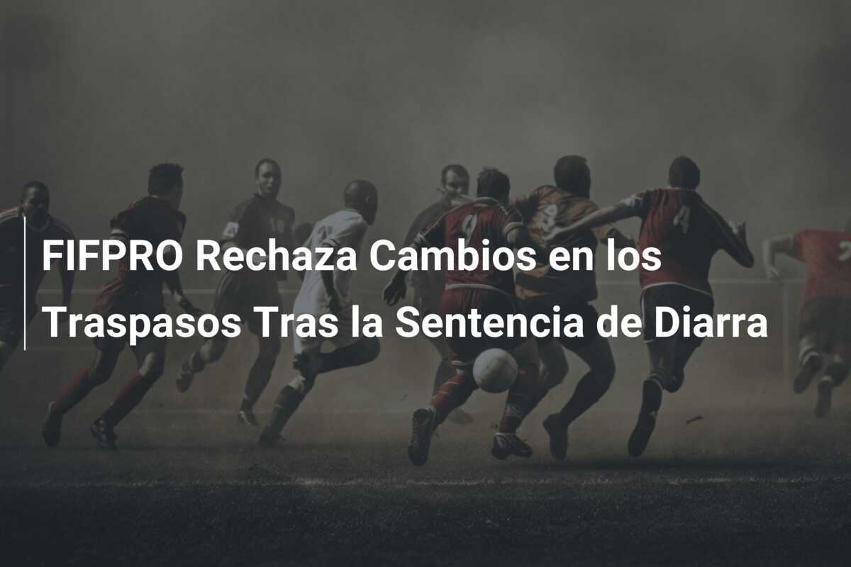 FIFPRO Rechaza Cambios en los Traspasos Tras la Sentencia de Diarra