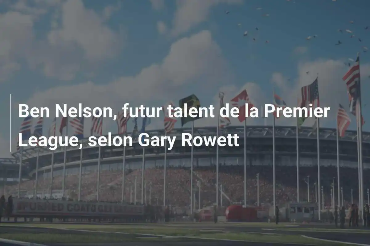 Ben Nelson, futur talent de la Premier League, selon Gary Rowett
