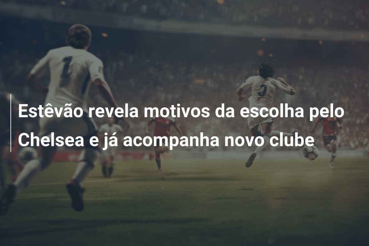Estêvão revela motivos da escolha pelo Chelsea e já acompanha novo clube
