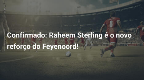 Confirmado: Raheem Sterling é o novo reforço do Feyenoord!
