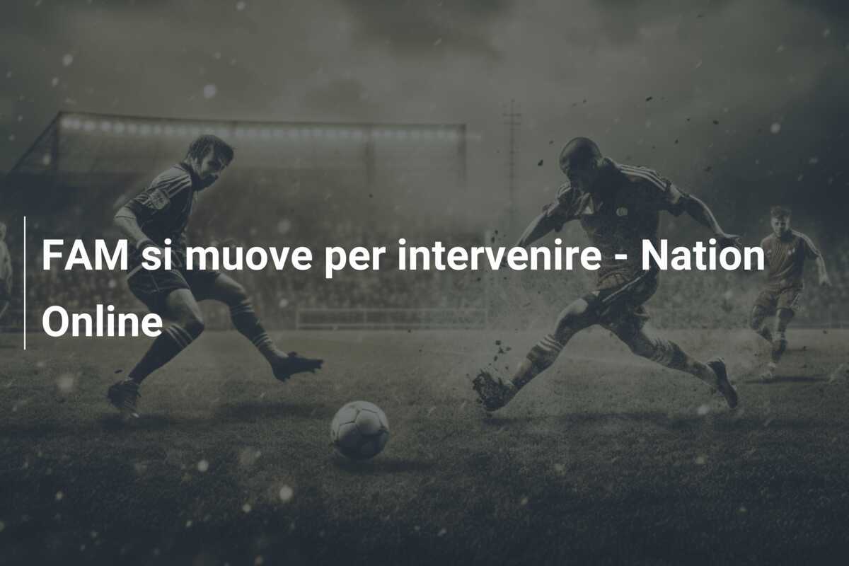 FAM si muove per intervenire - Nation Online