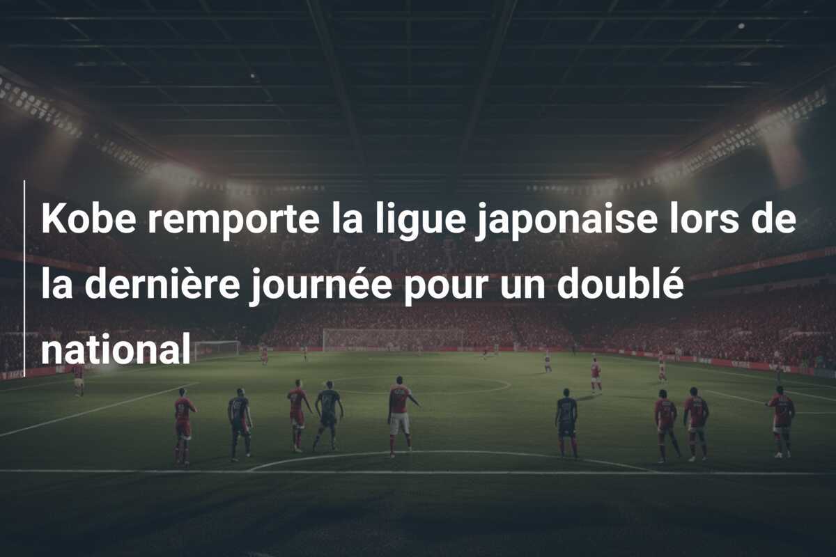 Kobe remporte la ligue japonaise lors de la dernière journée pour un doublé national