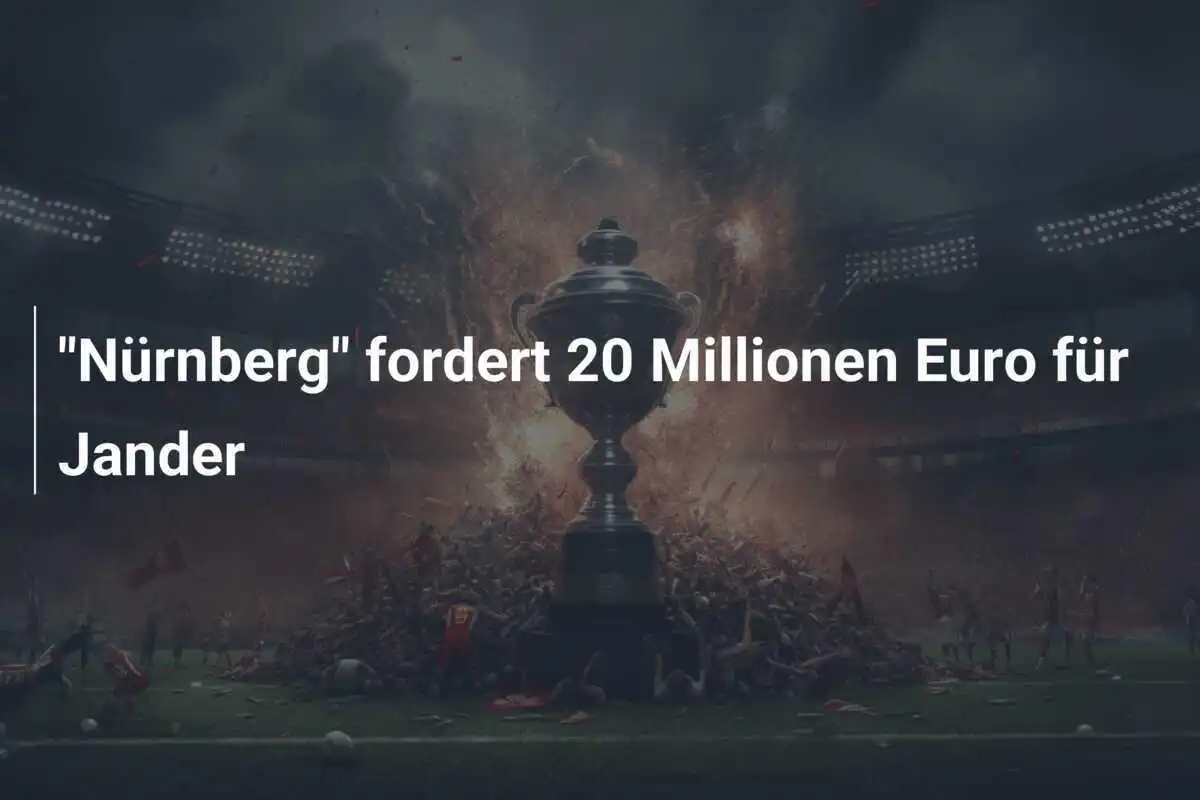 "Nürnberg" fordert 20 Millionen Euro für Jander