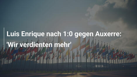 Luis Enrique nach 1:0 gegen Auxerre: 'Wir verdienten mehr'