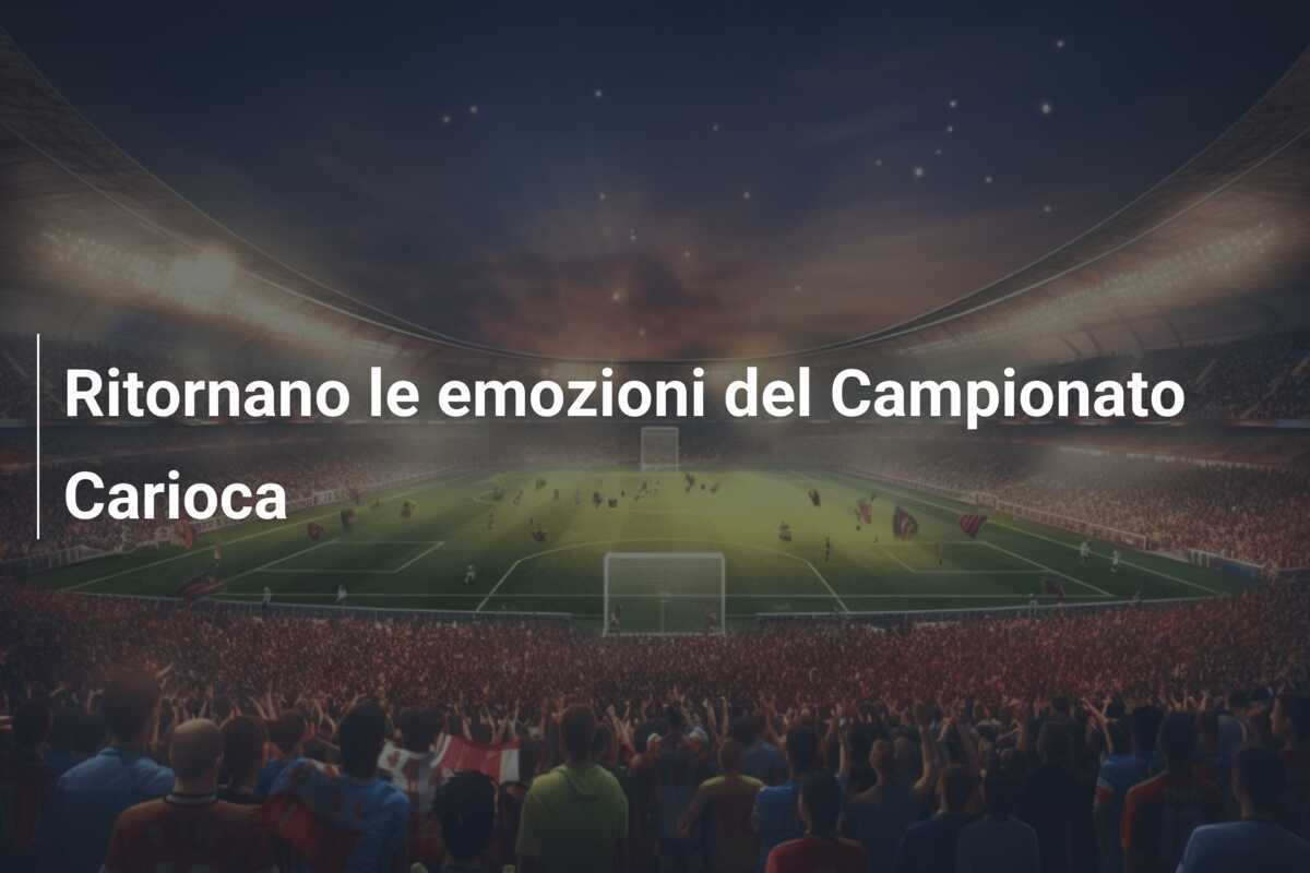 Ritornano le emozioni del Campionato Carioca