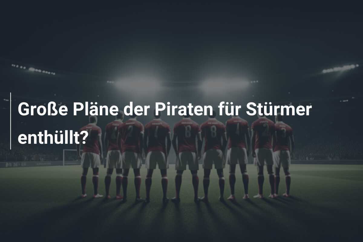Große Pläne der Piraten für Stürmer enthüllt?