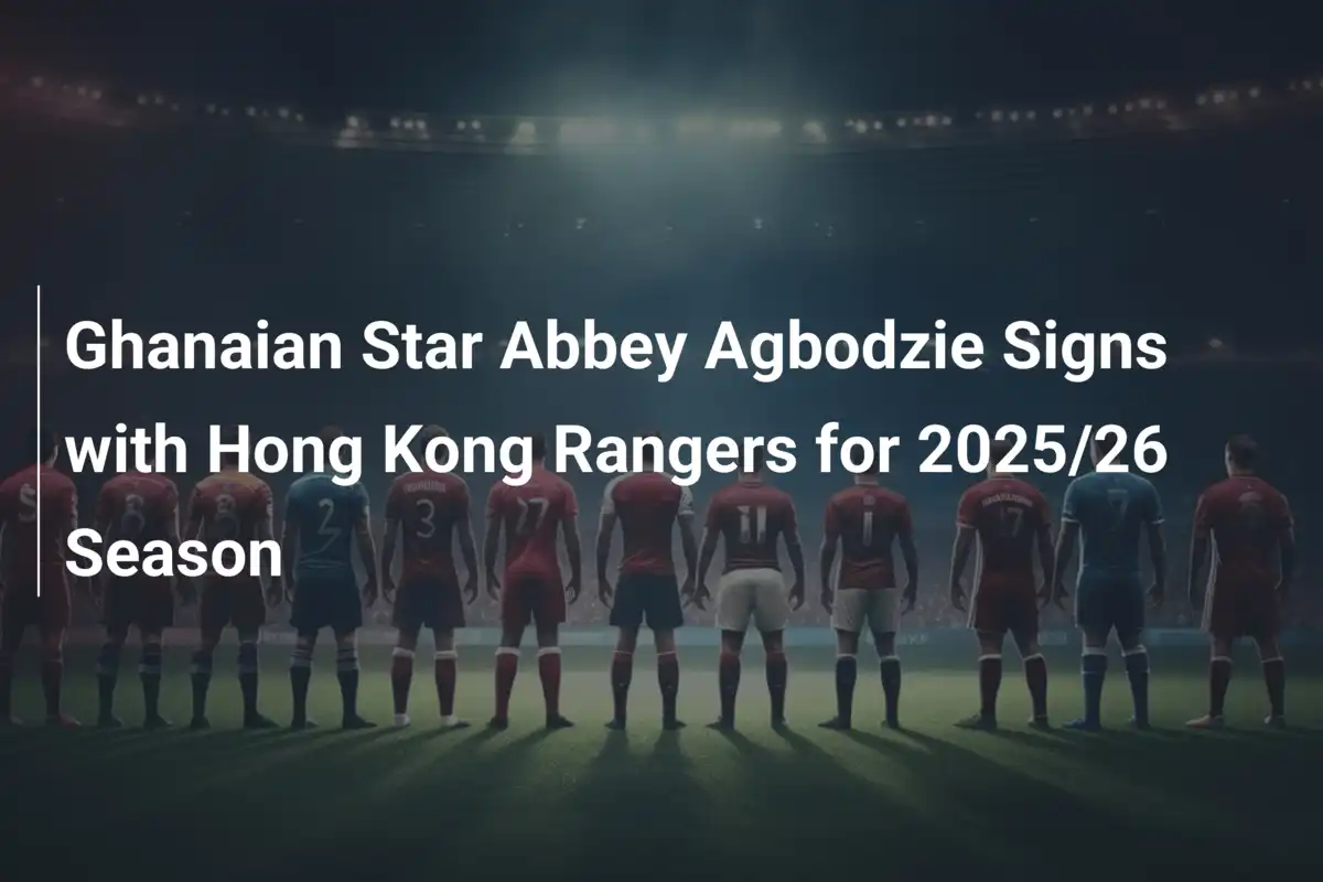 Stella ghanese Abbey Agbodzie firma con Hong Kong Rangers per il 2025/26