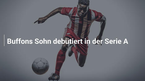 Buffons Sohn debütiert in der Serie A