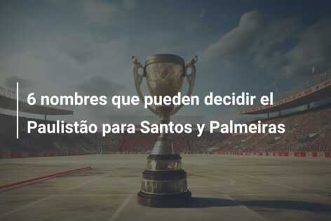 6 nombres que pueden decidir el Paulistão para Santos y Palmeiras