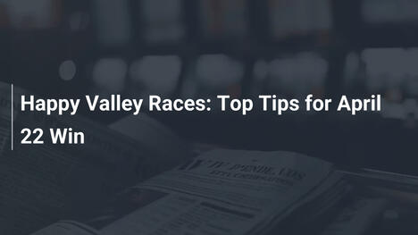 Happy Valley Races: Top Tips for April 22 Win