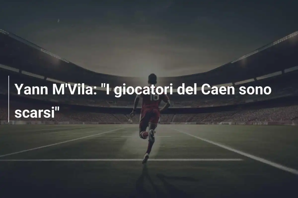 Yann M'Vila: "I giocatori del Caen sono scarsi"