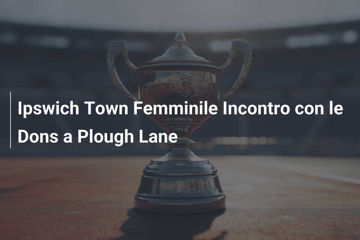 Ipswich Town Femminile Incontro con le Dons a Plough Lane
