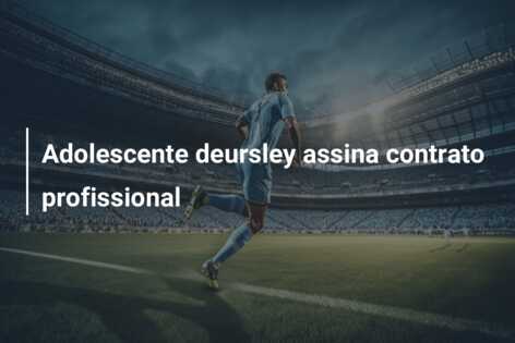 Adolescente deursley assina contrato profissional