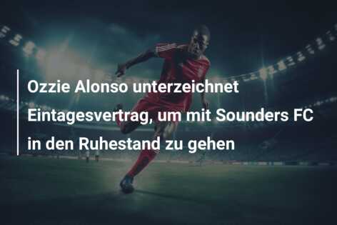 Ozzie Alonso unterzeichnet Eintagesvertrag, um mit Sounders FC in den Ruhestand zu gehen