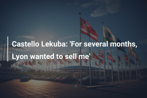 Castello Lekuba: ‘Al maanden wilde Lyon me verkopen’