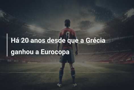 Há 20 anos desde que a Grécia ganhou a Eurocopa