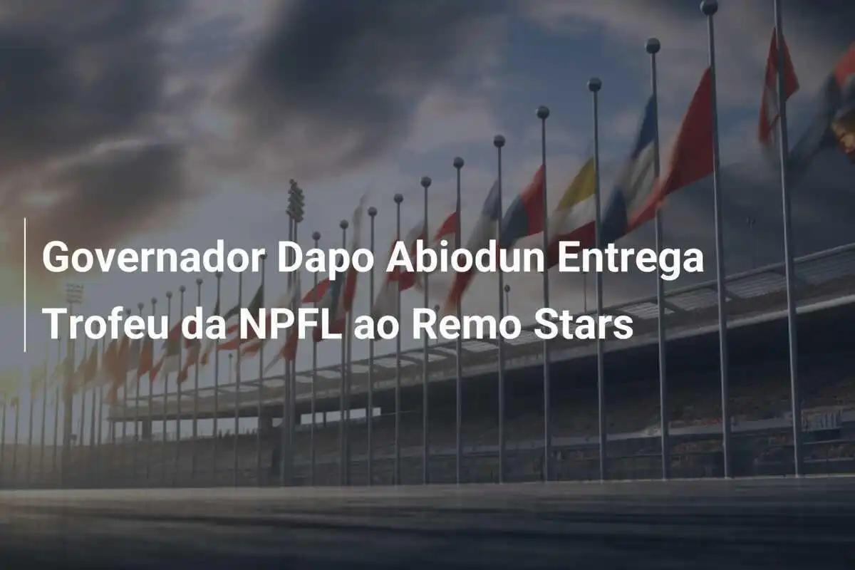 Governador Dapo Abiodun Entrega Trofeu da NPFL ao Remo Stars