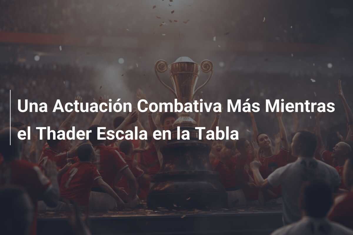 Una Actuación Combativa Más Mientras el Thader Escala en la Tabla