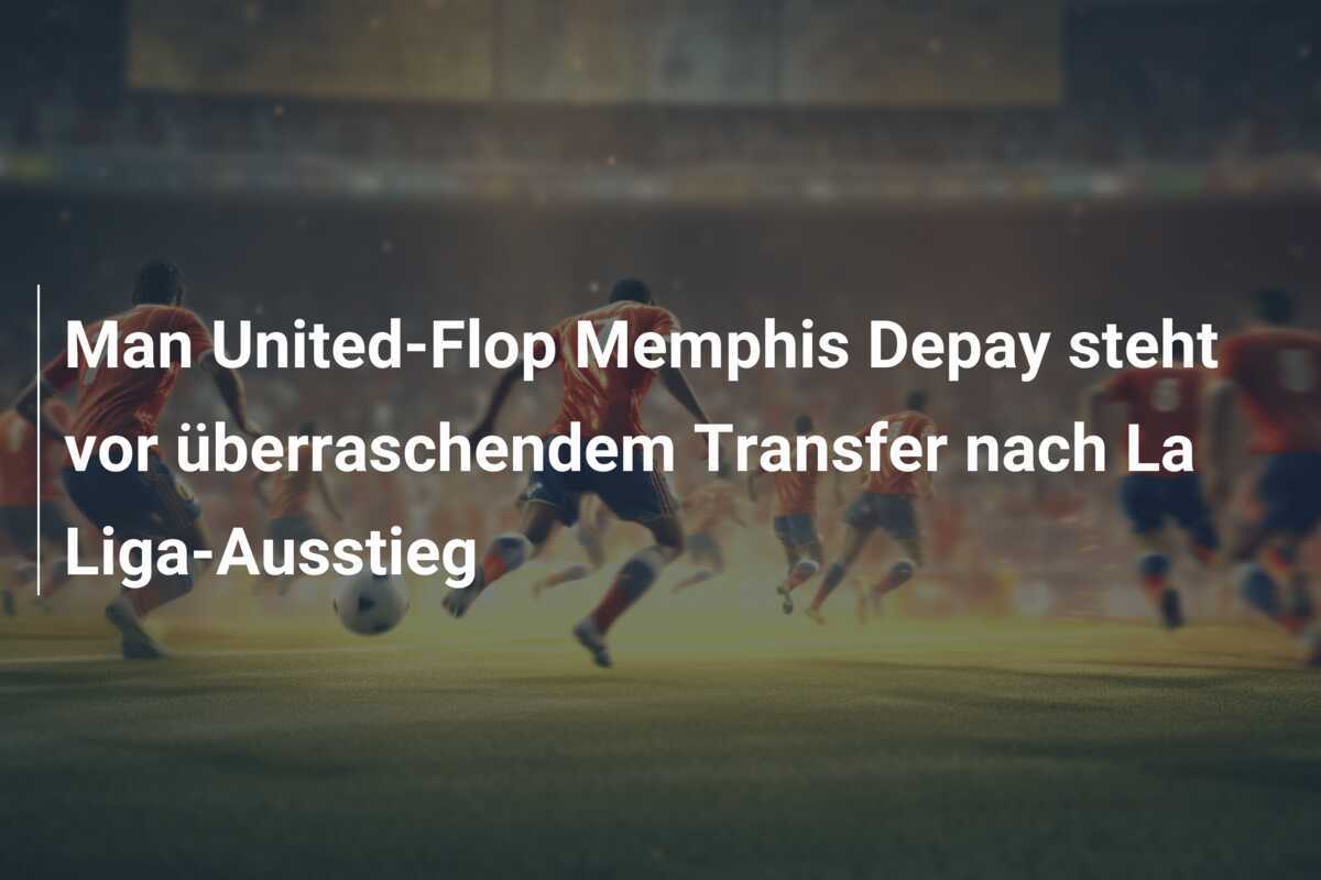 Man United-Flop Memphis Depay steht vor überraschendem Transfer nach La Liga-Ausstieg