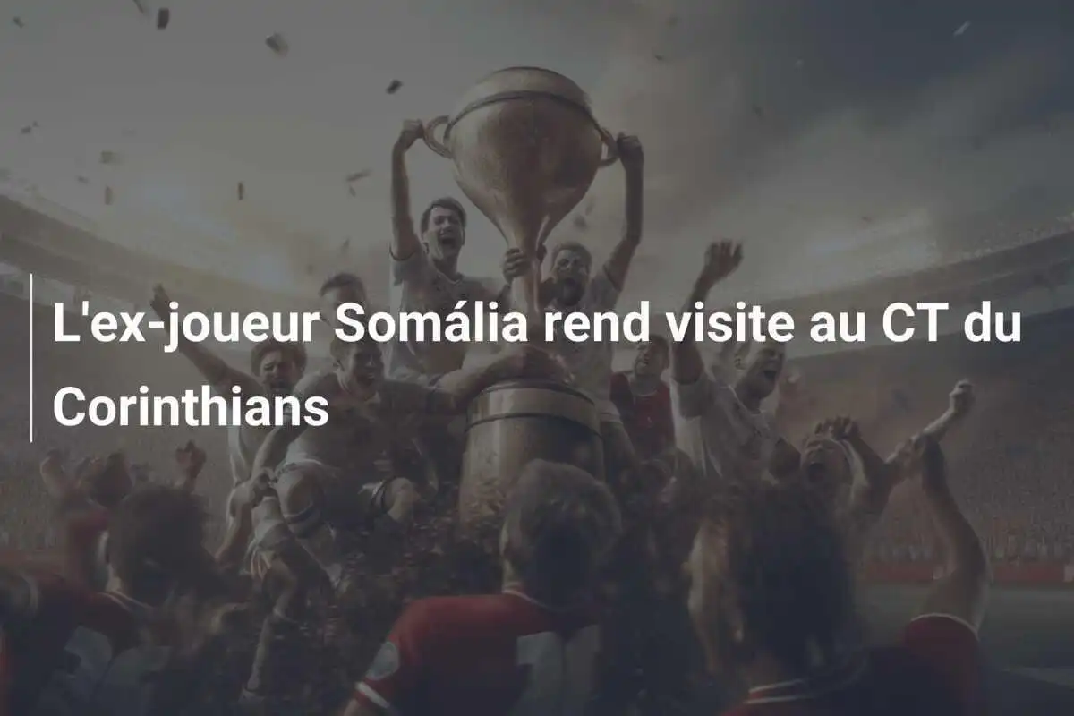 L'ex-joueur Somália rend visite au CT du Corinthians