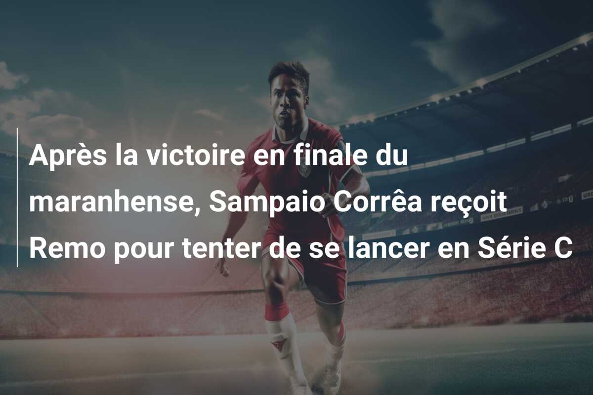 Après la victoire en finale du maranhense, Sampaio Corrêa reçoit Remo pour tenter de se lancer en Série C
