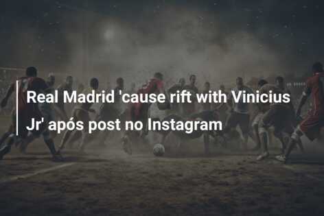 Real Madrid ’cause rift with Vinicius Jr’ após post no Instagram