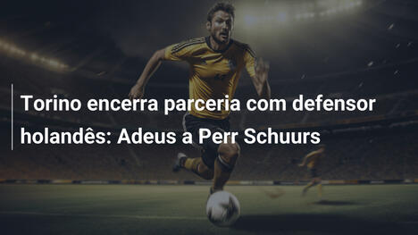 Torino encerra parceria com defensor holandês: Adeus a Perr Schuurs