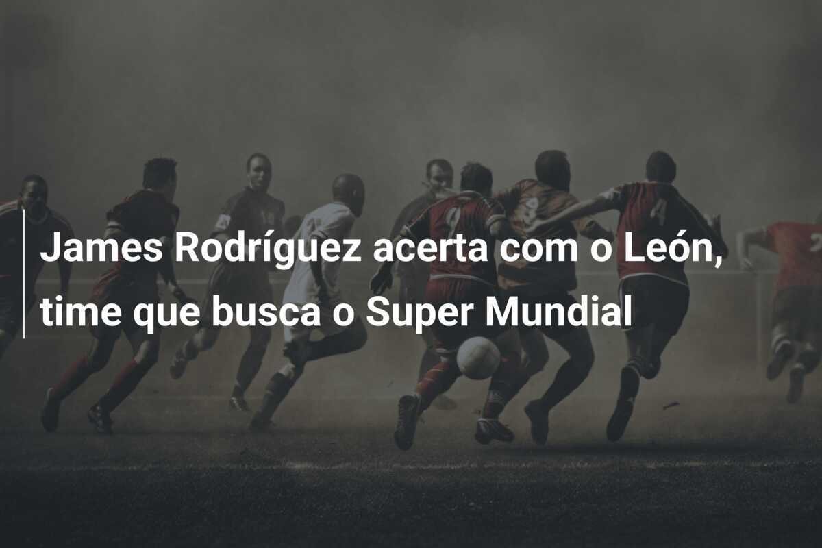 James Rodríguez acerta com o León, time que busca o Super Mundial