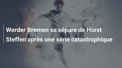 Werder Bremen se sépare de Horst Steffen après une série catastrophique