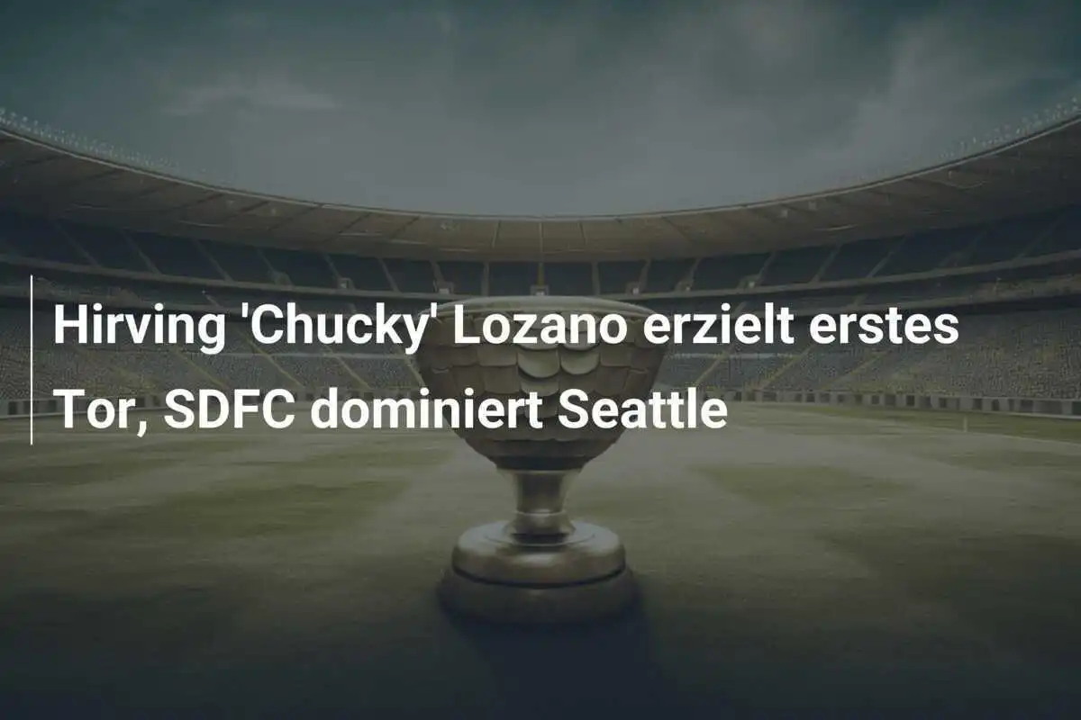 Hirving 'Chucky' Lozano erzielt erstes Tor, SDFC dominiert Seattle