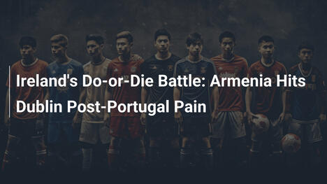 A Batalha Decisiva da Irlanda: Armênia Chega a Dublin Após Derrota para Portugal