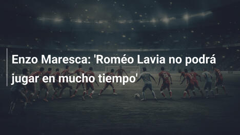 Enzo Maresca: 'Roméo Lavia no podrá jugar en mucho tiempo'