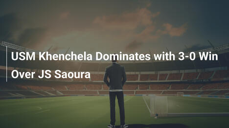 USM Khenchela arrasa con victoria 3-0 ante JS Saoura