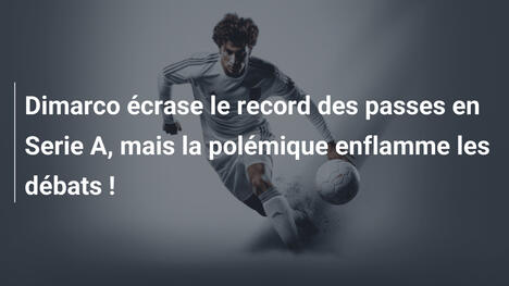 Dimarco écrase le record des passes en Serie A, mais la polémique enflamme les débats !