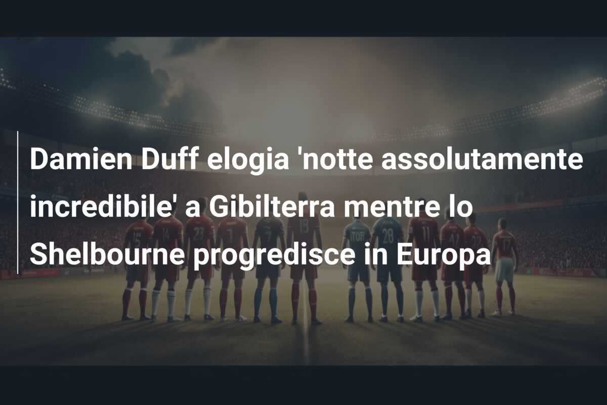 Damien Duff elogia ‘notte assolutamente incredibile’ a Gibilterra mentre lo Shelbourne progredisce in Europa