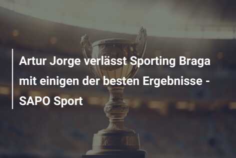 Artur Jorge verlässt Sporting Braga mit einigen der besten Ergebnisse – SAPO Sport