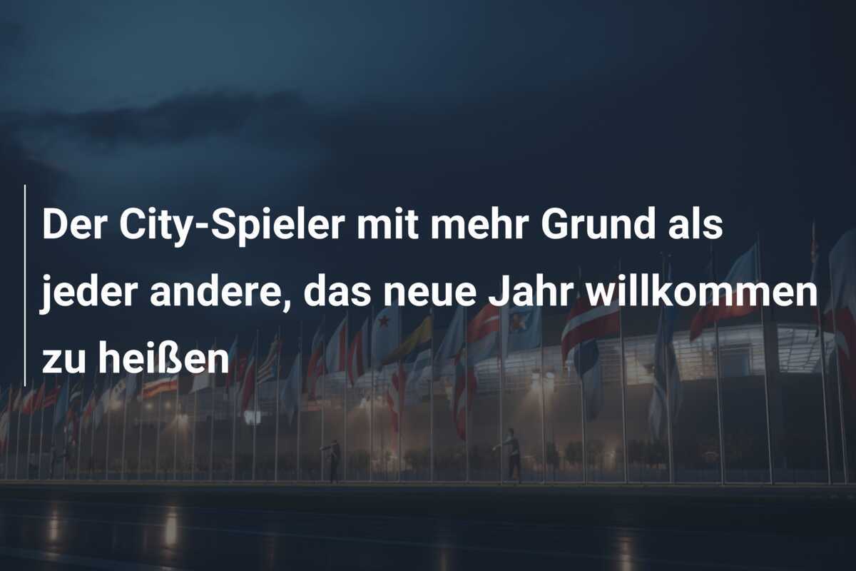 Der City-Spieler mit mehr Grund als jeder andere, das neue Jahr willkommen zu heißen