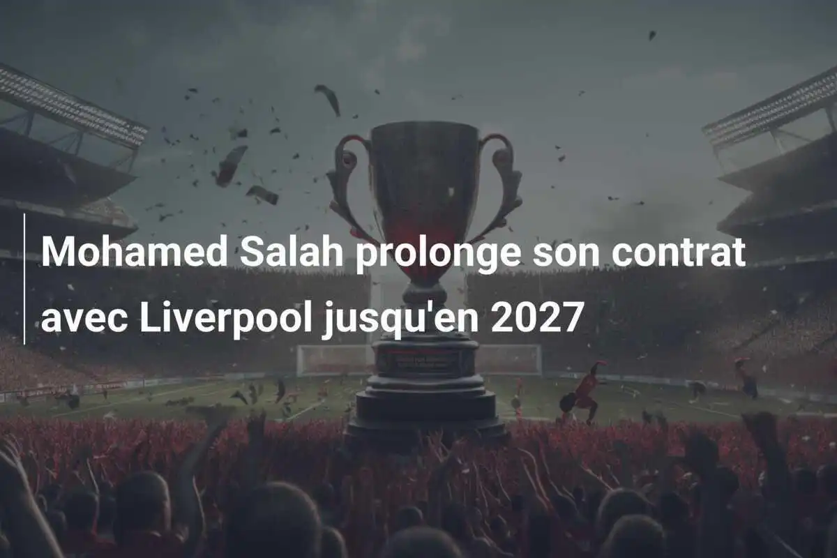 Mohamed Salah prolonge son contrat avec Liverpool jusqu'en 2027